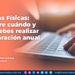 Personas Físicas: Descubre cuándo y cómo debes realizar tu declaración anual