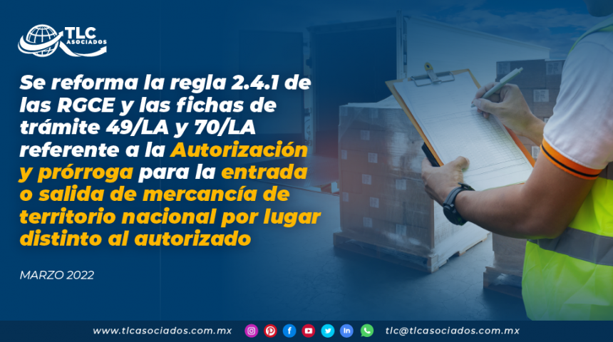 Se reforma la regla 2.4.1 de las RGCE y las fichas de trámite 49/LA y 70/LA referente a la Autorización y prórroga para la entrada o salida de mercancía de territorio nacional por lugar distinto al autorizado