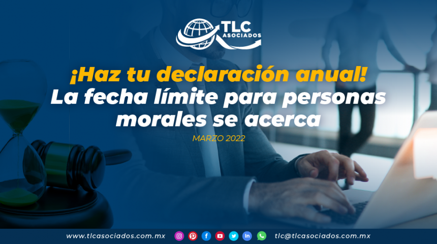 ¡Haz tu declaración anual! La fecha límite para personas morales se acerca