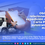 Obligaciones relacionadas con la expedición del CFDI + Carta Porte en el autotransporte de mercancías