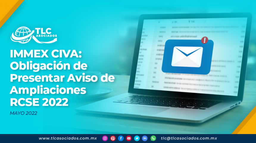 IMMEX CIVA: Obligación de Presentar Aviso de Ampliaciones – RCSE 2022