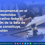 Prueba documental en el juicio contencioso administrativo federal: La omisión de la Sala de requerirla constituye una violación