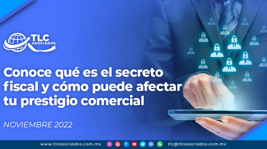 Conoce qué es el secreto fiscal y cómo puede afectar tu prestigio comercial