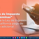 Aumento de impuesto sobre “nominas” reforma la Ley de Ingresos de Baja California pago de sobretasa adicional.