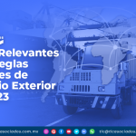 Puntos relevantes de las Reglas Generales de Comercio Exterior para 2023