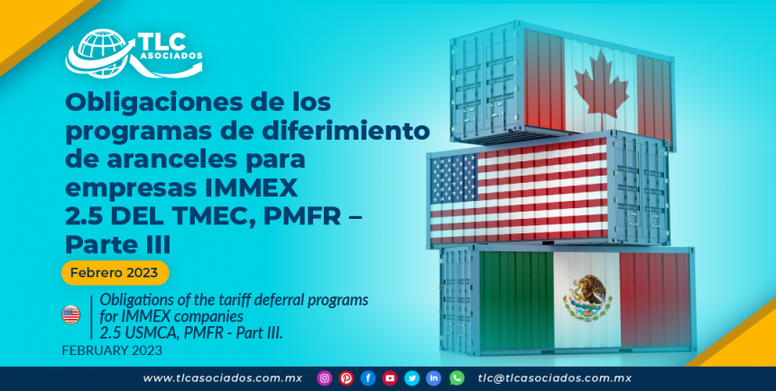 Obligaciones de los programas de diferimiento de aranceles para empresas IMMEX 2.5 DEL TMEC, PMFR – Parte III