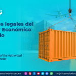 Beneficios legales del Operador Económico Autorizado – Parte II