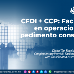 CFDI + CCP: Facilidades en operaciones con pedimento consolidado