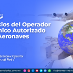 Beneficios del Operador Económico Autorizado Rubro Aeronaves – Parte V