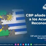 CBP añade dos países a los Acuerdos de Reconocimiento Mutuo