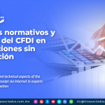 Aspectos normativos & técnicos del CFDI en exportaciones sin enajenación