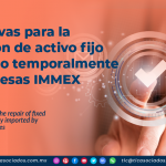 Alternativas para la reparación de activo fijo importado temporalmente por empresas IMMEX