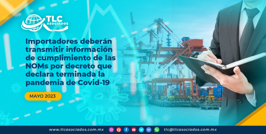 Importadores deberán transmitir información de cumplimiento de las NOMs por decreto que declara terminada la pandemia de Covid-19