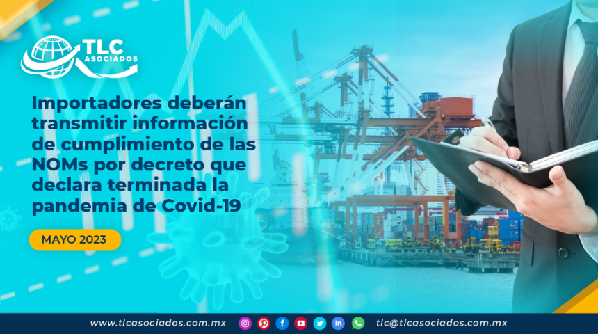 Importadores deberán transmitir información de cumplimiento de las NOMs por decreto que declara terminada la pandemia de Covid-19