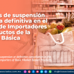 Causales de suspensión o de baja definitiva en el Padrón de Importadores de Productos de la Canasta Básica
