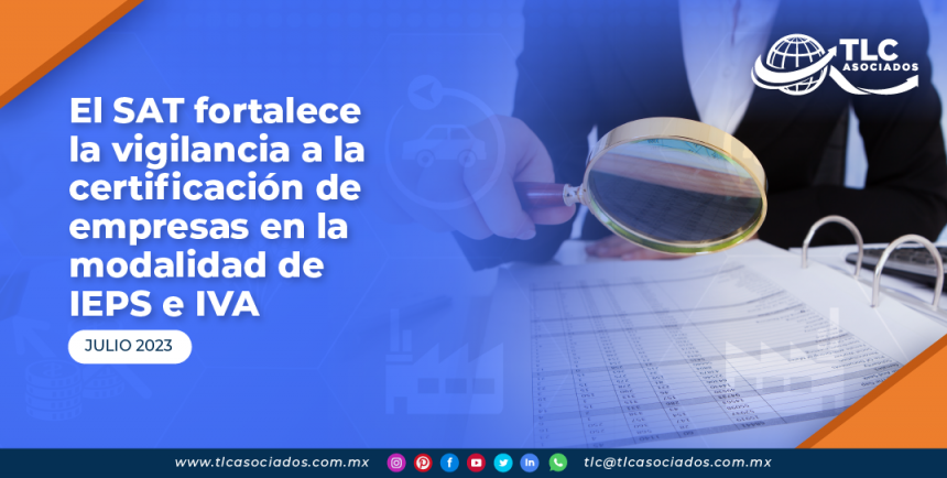 El SAT fortalece la vigilancia a la certificación de empresas en la modalidad de IEPS e IVA