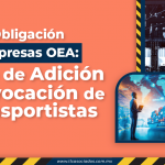 Obligación Empresas OEA: Aviso de Adición o Revocación de Transportistas
