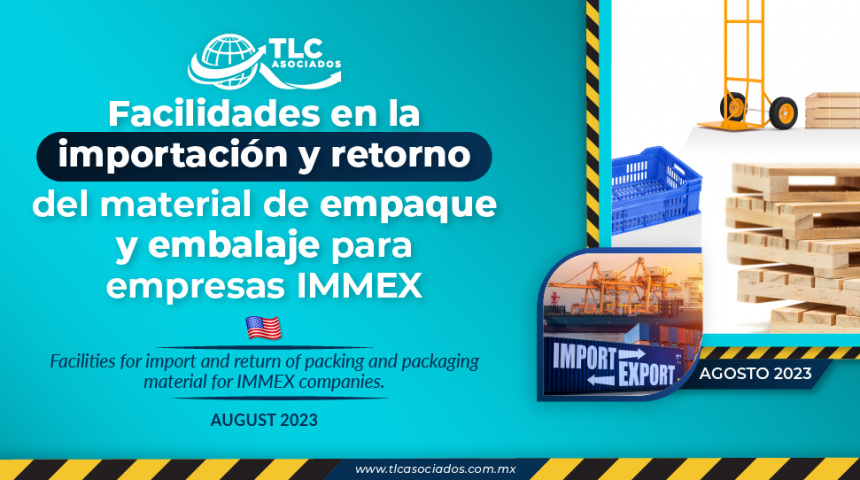 Facilidades en la importación y retorno del material de empaque y embalaje para empresas IMMEX