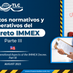 Aspectos normativos y operativos del Decreto IMMEX – Parte III