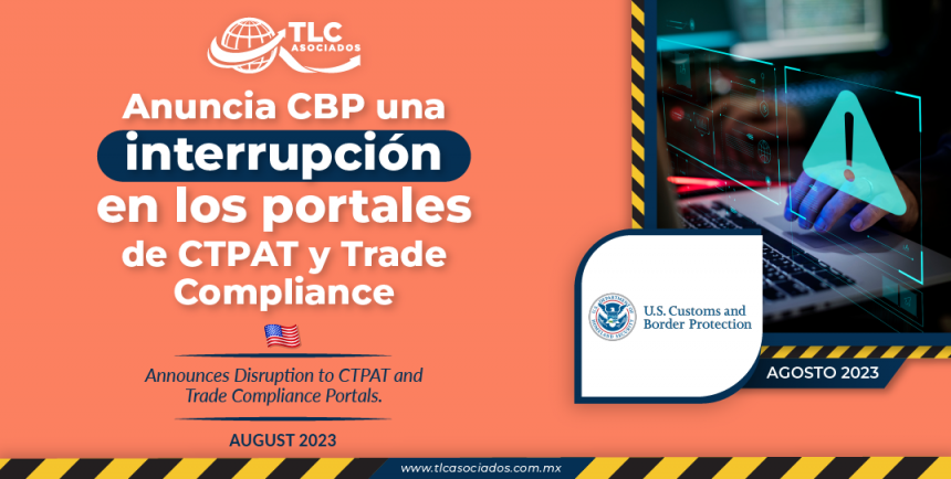 Anuncia CBP una interrupción en los portales de CTPAT y Trade Compliance