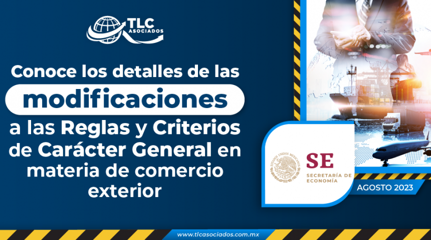Conoce los detalles de las modificaciones a las Reglas y Criterios de Carácter General en materia de comercio exterior