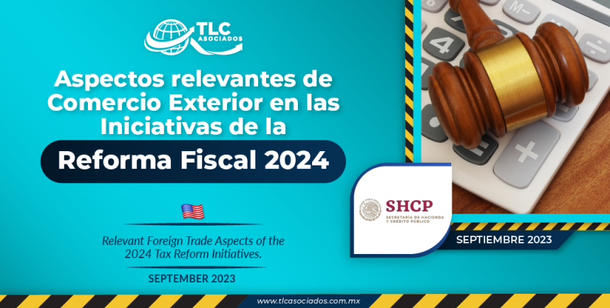 Aspectos relevantes de Comercio Exterior en las Iniciativas de la Reforma Fiscal 2024