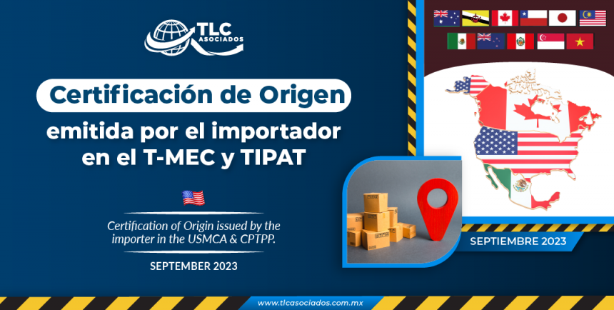 Certificación de Origen emitida por el importador en el T-MEC & TIPAT