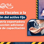 Estímulos fiscales a la deducción del activo fijo a la industria exportadora y la deducción adicional de gastos de capacitación