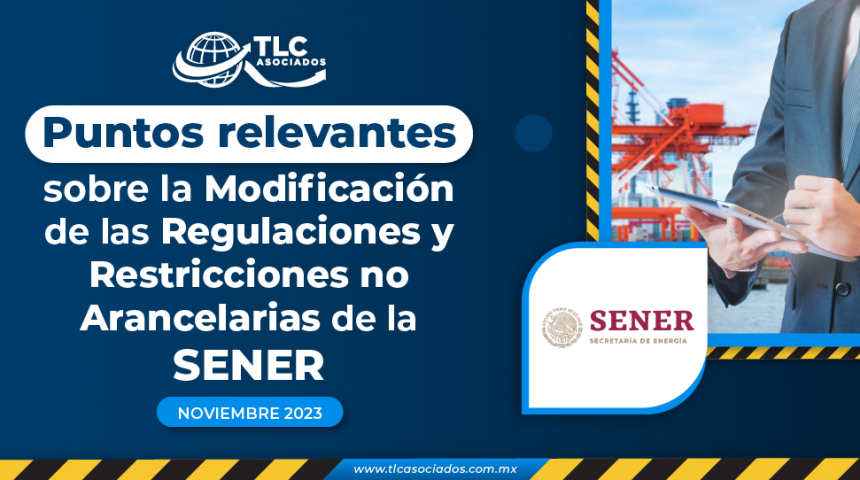 Puntos relevantes sobre la Modificación de las Regulaciones y Restricciones no Arancelarias de la SENER