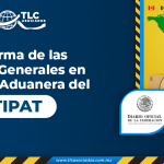 Reforma de las Reglas Generales en Materia Aduanera del TIPAT