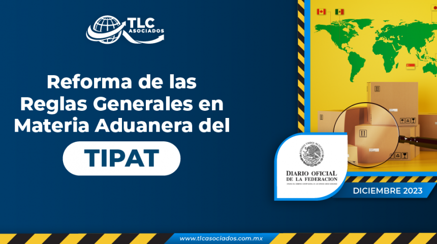 Reforma de las Reglas Generales en Materia Aduanera del TIPAT