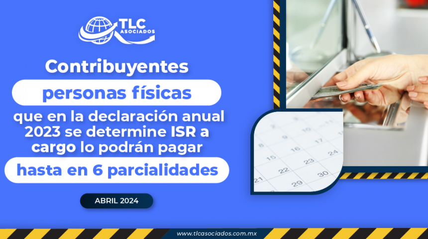 Contribuyentes personas físicas que en la declaración anual 2023 se determine ISR a cargo lo podrán pagar hasta en 6 parcialidades