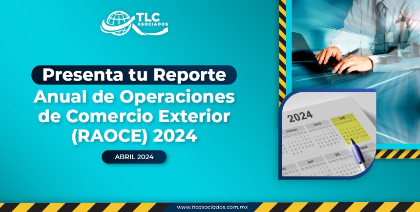 Presenta tu Reporte Anual de Operaciones de Comercio Exterior (RAOCE) 2024