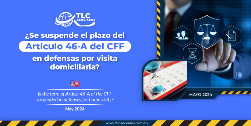 ¿Se suspende el plazo del Artículo 46-A del CFF en defensas por visita domiciliaria?