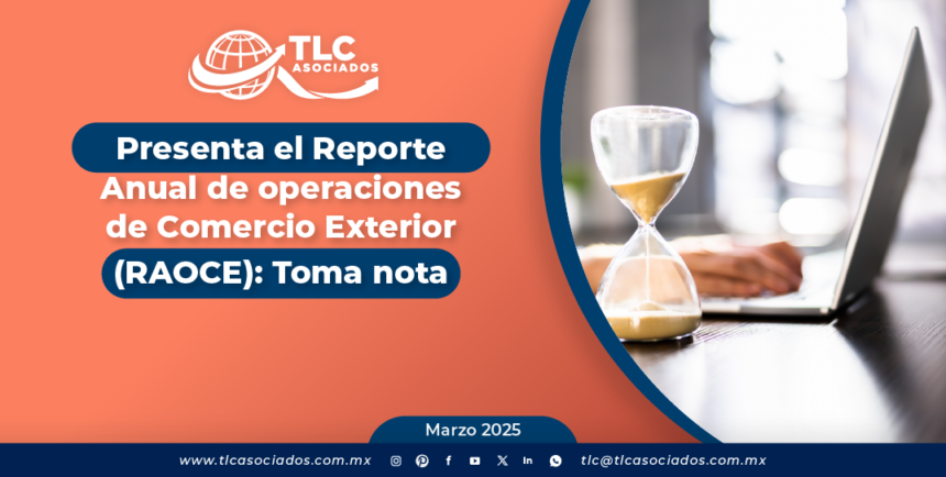 Presenta el Reporte Anual de operaciones de Comercio Exterior (RAOCE): Toma nota