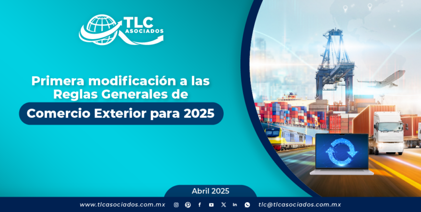 Primera modificación a las Reglas Generales de Comercio Exterior para 2025
