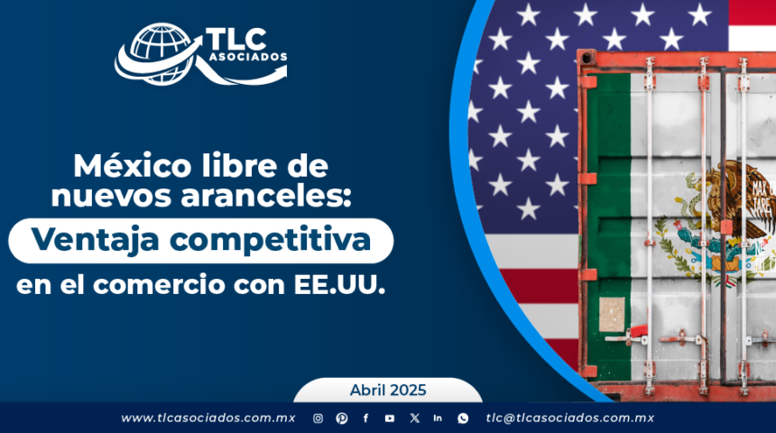 México libre de nuevos aranceles: Ventaja competitiva en el comercio con EE.UU.
