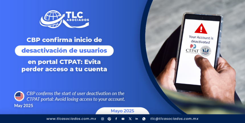 CBP confirma inicio de desactivación de usuarios en portal CTPAT: Evita perder acceso a tu cuenta