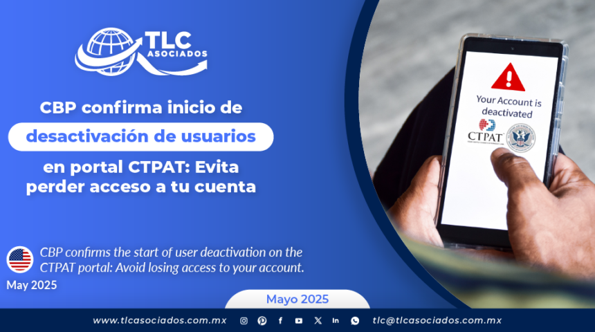 CBP confirma inicio de desactivación de usuarios en portal CTPAT: Evita perder acceso a tu cuenta
