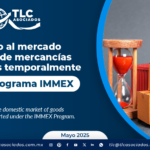 Destino al mercado nacional de mercancías importadas temporalmente bajo el Programa IMMEX