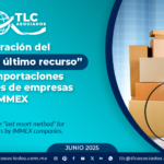 Declaración del “método de último recurso” en las importaciones temporales de empresas IMMEX