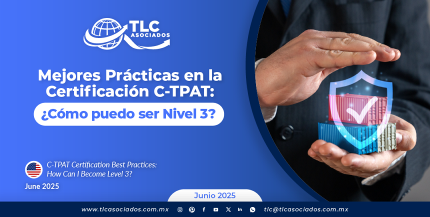 Mejores Prácticas en la Certificación C-TPAT: ¿Cómo puedo ser Nivel 3?