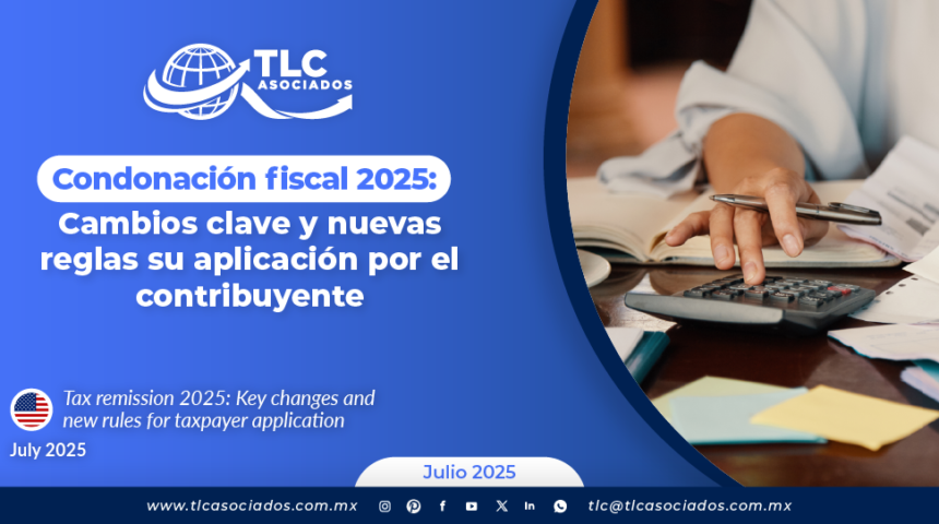 Condonación fiscal 2025: Cambios clave y nuevas reglas su aplicación por el contribuyente