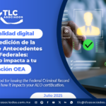 Nueva modalidad digital para la expedición de la Constancia de Antecedentes Penales Federales: Conoce cómo impacta a tu certificación OEA