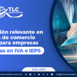 Actualización relevante en materia de comercio exterior para empresas Certificadas en IVA e IEPS