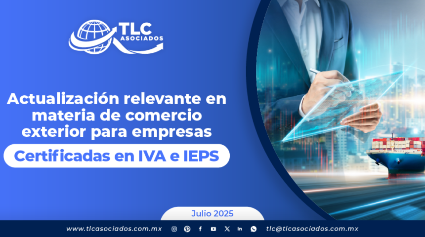 Actualización relevante en materia de comercio exterior para empresas Certificadas en IVA e IEPS