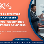 INICIATIVA DE REFORMA A LA LEY ADUANERA – Puntos Claves Relacionados con los Regímenes Aduaneros