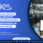 INICIATIVA DE REFORMA A LA LEY ADUANERA: Disposiciones Relacionadas con las Operaciones de Empresas IMMEX