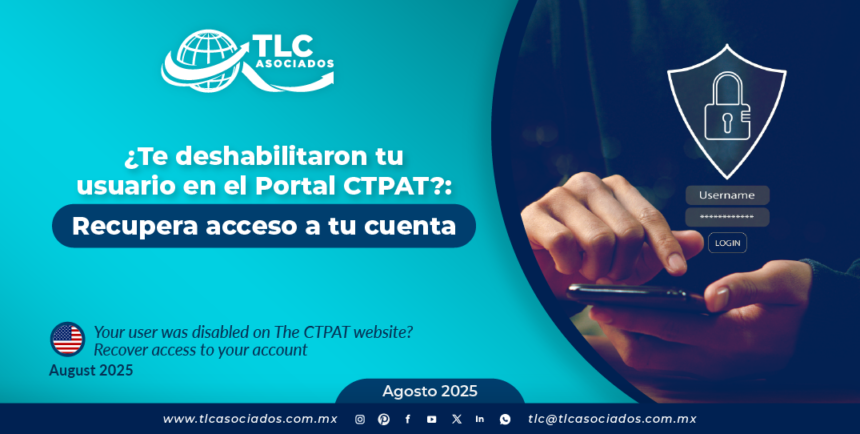 ¿Te deshabilitaron tu usuario en el Portal CTPAT?: Recupera acceso a tu cuenta