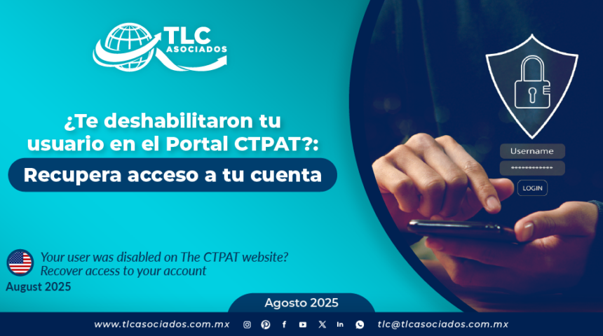 ¿Te deshabilitaron tu usuario en el Portal CTPAT?: Recupera acceso a tu cuenta
